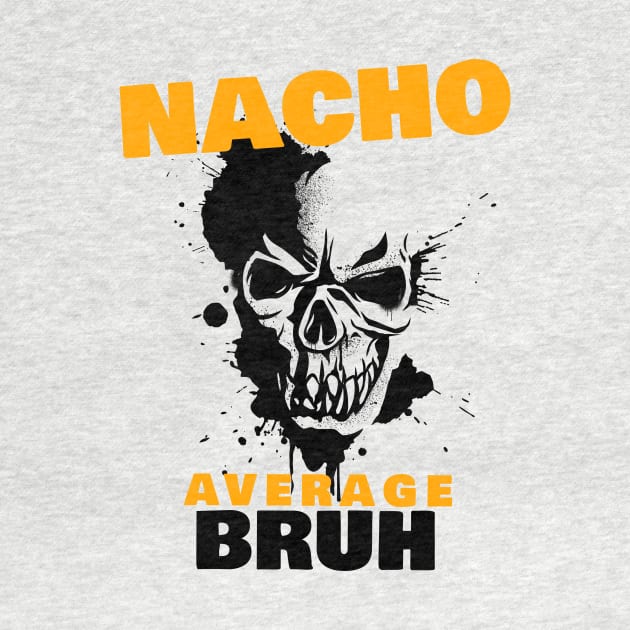 Nacho average Bruh 2.0 by 2 souls